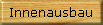 Innenausbau